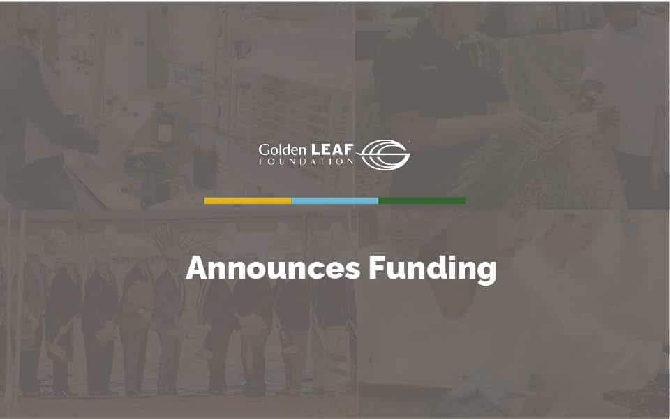 Golden LEAF announces $1,714,857 in funding, hears presentations on federal funding opportunities